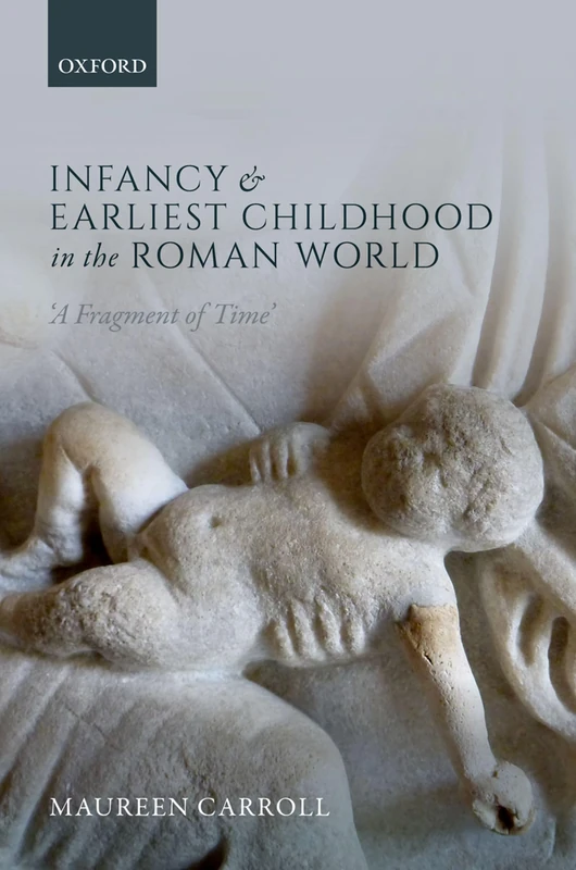 Oxford University Press - Infancy and Earliest Childhood in Rome