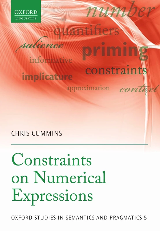 Constraints on Numerical Expressions (Oxford Surveys in Semantics and Pragmatics): 5