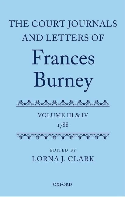 The Court Journals and Letters of Frances Burney: Volume III and IV: 1788: 3-4 (Court Journals and Letters of Frances Burney 1786 - 1791)