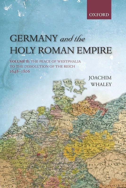 GERMANY & HOLY ROMAN EMPIRE:VOL2: WESTPH TO DISS OF REICH 1648-1806 OHEME PAPER: Volume Ii: The Peace Of Westphalia To The Dissolution Of The Reich, 1648-1806 (Oxford History Of Early Modern Europe)