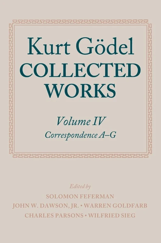 Kurt Godel: Collected Works: Volume Iv (Volume 4): Correspondence A-G