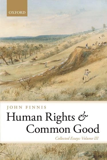 Human Rights and Common Good: Collected Essays Volume III (Collected Essays of John Finnis)