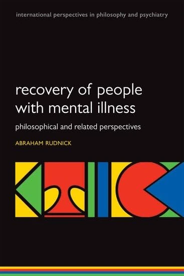 Recovery of People with Mental Illness: Philosophical And Related Perspectives (International Perspectives In Philosophy And Psychiatry) (International Perspectives in Philosophy & Psychiatry)