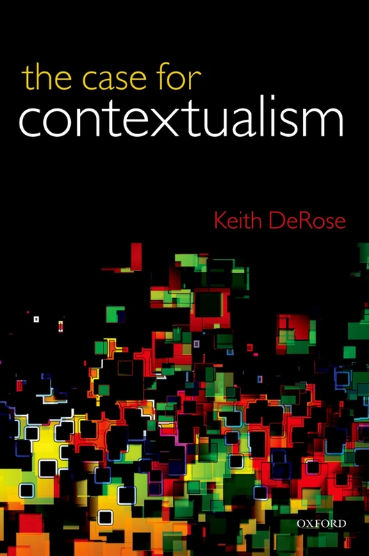 CASE FOR CONTEXTUALISM P: Knowledge, Skepticism, and Context, Vol. 1