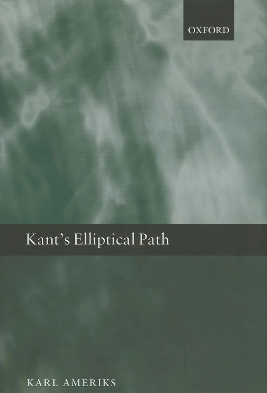 Oxford University Press - Kant's Elliptical Path by Karl Ameriks