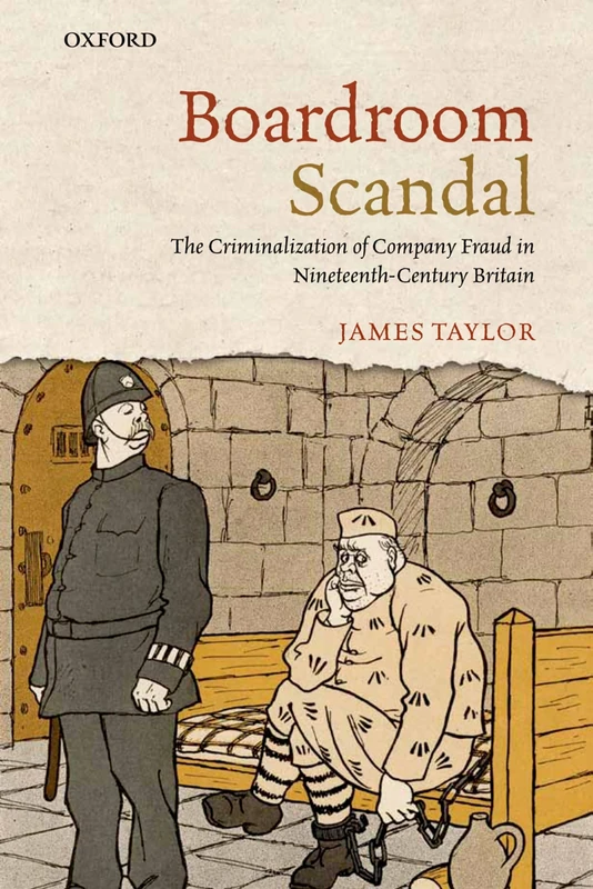 Boardroom Scandal: The Criminalization of Company Fraud in Nineteenth-Century Britain - Image 1