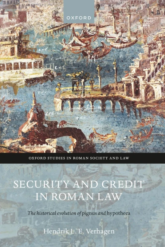 SECURITY & CREDIT ROMAN LAW:HIST EVOL PIGNUS & HYPOTHECA: The Historical Evolution of ^IPignus^R and ^IHypotheca^R (Oxford Studies in Roman Society & Law)