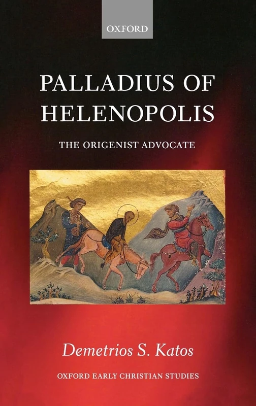 Palladius of Helenopolis: The Origenist Advocate (Oxford Early Christian Studies)