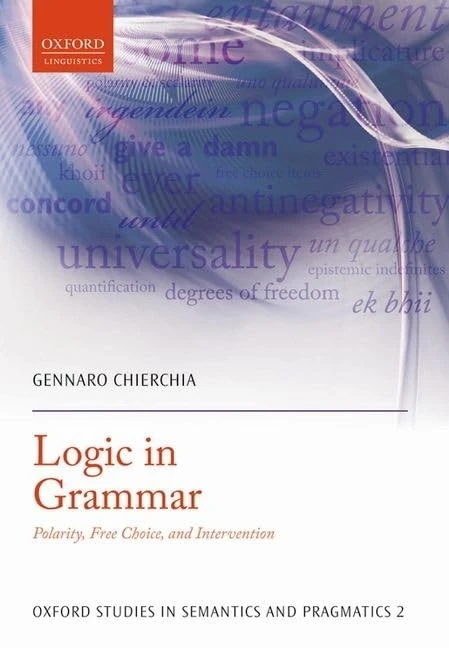 Logic in Grammar: Polarity, Free Choice, and Intervention (Oxford Studies in Semantics and Pragmatics)