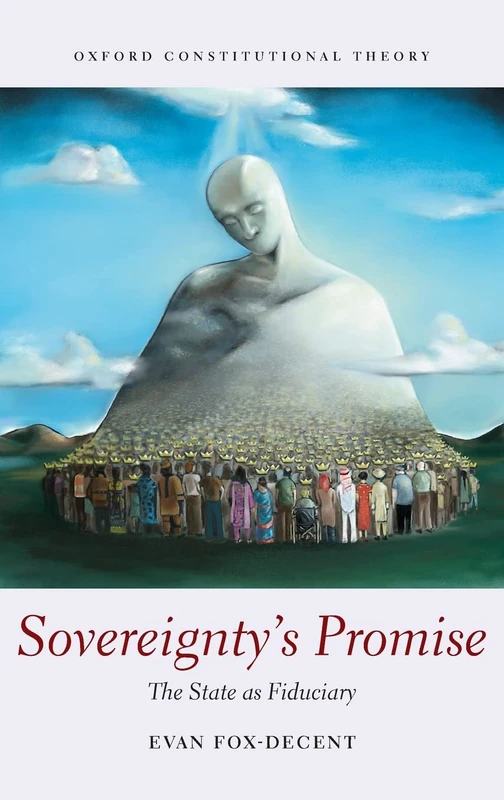 Sovereignty's Promise: The State as Fiduciary (Oxford Constitutional Theory)