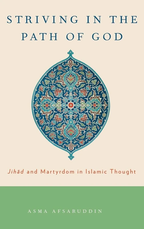 Striving in the Path of God: Jihad and Martyrdom in Islamic Thought