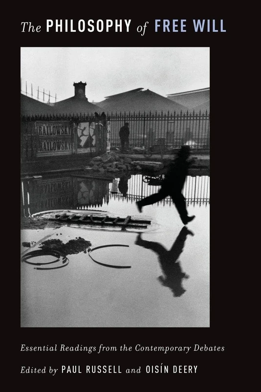 The Philosophy of Free Will: Essential Readings From The Contemporary Debates