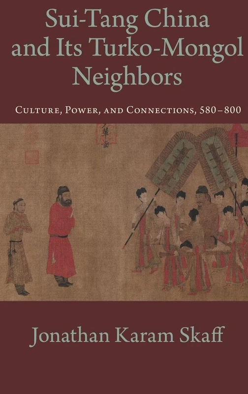 Sui-Tang China and Its Turko-Mongol Neighbors: Culture, Power, and Connections, 580-800 (Oxford Studies in Early Empires)