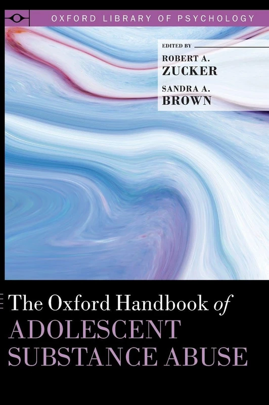 Oxford Handbook of Adolescent Substance Abuse - Oxford Press