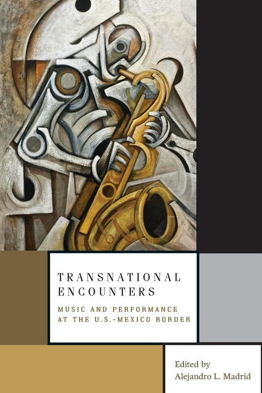 TRANSNATIONAL ENCOUNTERS: Music And Performance At The U.S.-Mexico Border