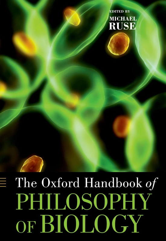 The Oxford Handbook of Philosophy of Biology (Oxford Handbooks)
