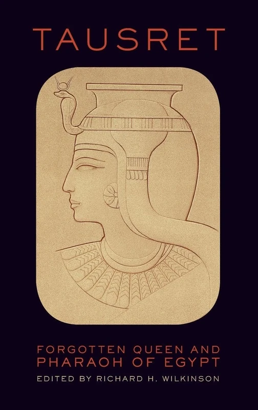 Tausret: Forgotten Queen & Pharaoh of Egypt