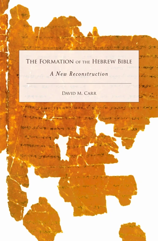 THE FORMATION OF THE HEBREW BIBLE: A New Reconstruction