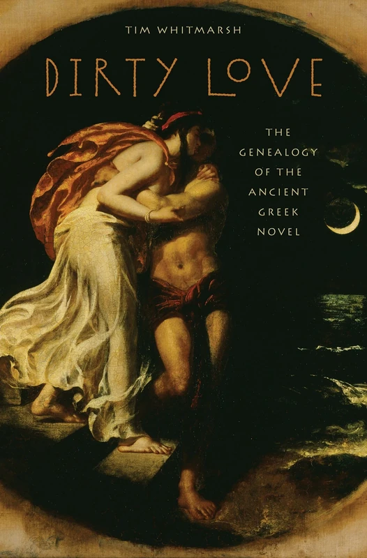 Dirty Love: The Genealogy of the Ancient Greek Novel (Onassis Series in Hellenic Culture) - Image 1