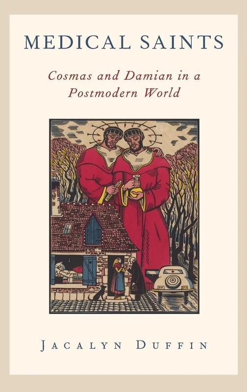 MEDICAL SAINTS: Cosmas and Damian in a Postmodern World