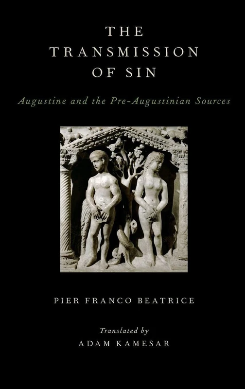 THE TRANSMISSION OF SIN: Augustine and the Pre-Augustinian Sources (AAR Religions in Translation)