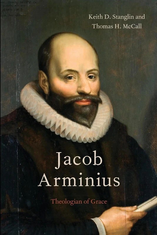 Jacob Arminius: Theologian Of Grace