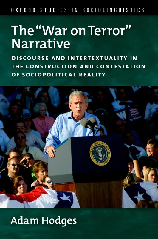 The "War on Terror" Narrative: Discourse and Intertextuality in the Construction and Contestation of Sociopolitical Reality (Oxford Studies in Sociolinguistics)