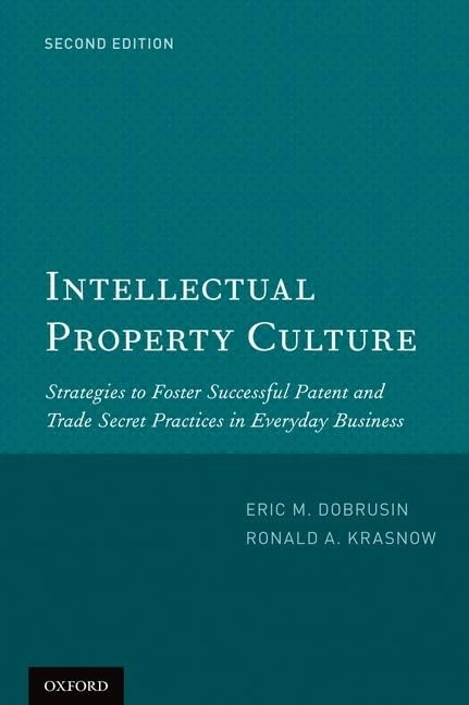 Intellectual Property Culture: Strategies to Foster Successful Patent and Trade Secret Practices in Everyday Business