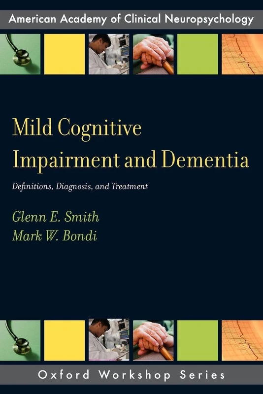 Mild Cognitive Impairment and Dementia: Definitions, Diagnosis, And Treatment (American Academy Of Clinical Neuropsychology Oxford Workshop) (AACN Workshop Series)