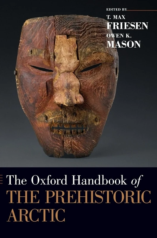 The Oxford Handbook of the Prehistoric Arctic (Oxford Handbooks)