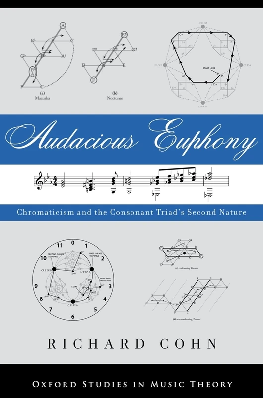 Audacious Euphony: Chromatic Harmony and the Triad's Second Nature (Oxford Studies in Music Theory)