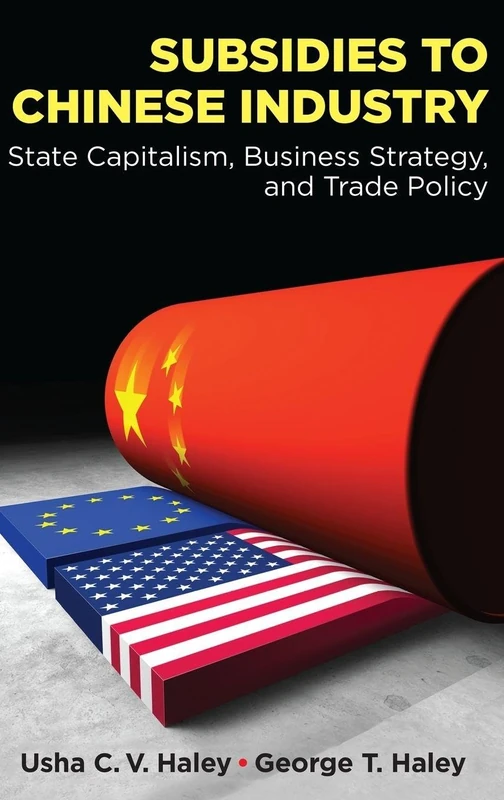 Subsidies to Chinese Industry: State Capitalism, Business Strategy, and Trade Policy
