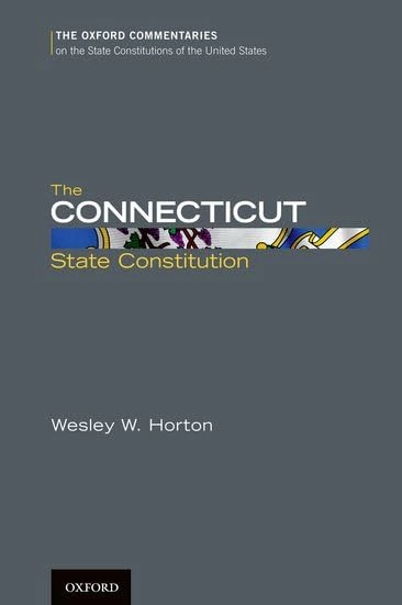 The Connecticut State Constitution (Oxford Commentaries on the State Constitutions of the United States)