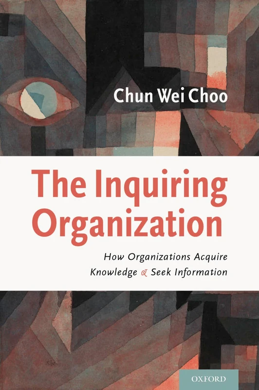 THE INQUIRING ORGANIZATION: How Organizations Acquire Knowledge and Seek Information