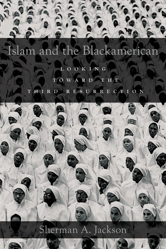 ISLAM AND THE BLACKAMERICAN: Looking Toward the Third Resurrection