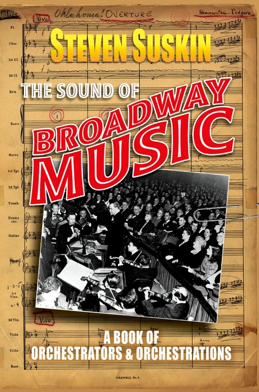 The Sound of Broadway Music : A Book of Orchestrators and Orchestrations: A Book of Orchestrators and Orchestrations