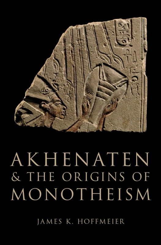 AKHENATEN AND THE ORIGINS OF MONOTHEISM