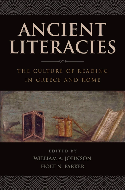 Ancient Literacies : The Culture of Reading in Greece and Rome: The Culture of Reading in Greece and Rome