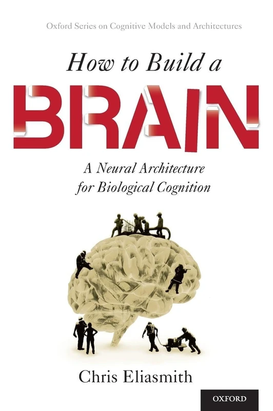 How to Build a Brain: A Neural Architecture for Biological Cognition (Oxford Series on Cognitive Models and Architectures) - Image 1