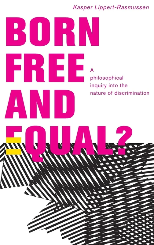 Born Free and Equal?: A Philosophical Inquiry into the Nature of Discrimination