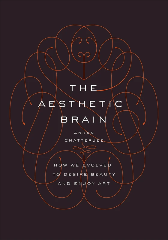 THE AESTHETIC BRAIN: How We Evolved to Desire Beauty and Enjoy Art