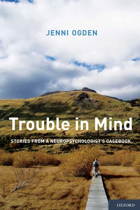 Trouble in Mind: Stories From A Neuropsychologist's Casebook