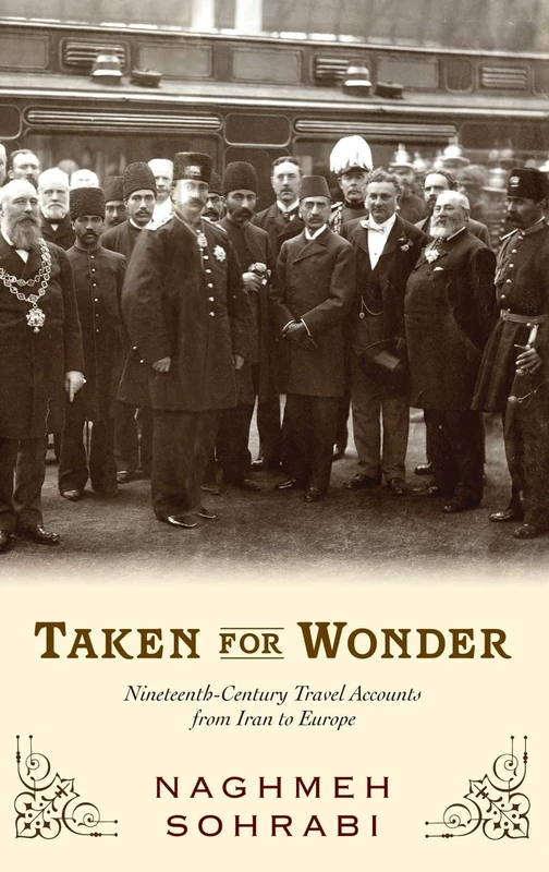Taken for Wonder: Nineteenth Century Travel Accounts from Iran to Europe