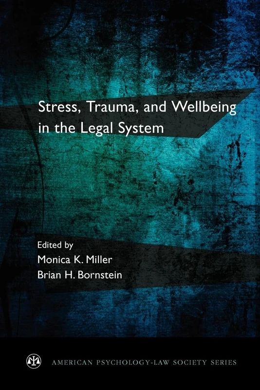 Stress, Trauma, and Wellbeing in the Legal System (American Psychology-Law Society)