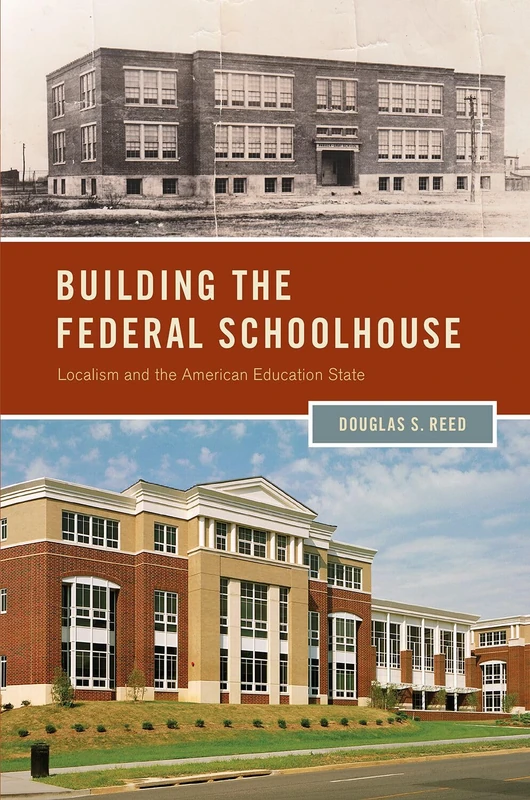 BUILDING THE FEDERAL SCHOOLHOUSE: Localism and the American Education State (Studies in Postwar American Political Development) - Image 1