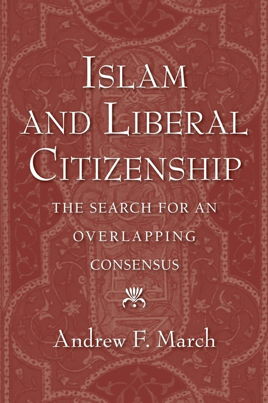 ISLAM AND LIBERAL CITIZENSHIP: The Search for an Overlapping Consensus