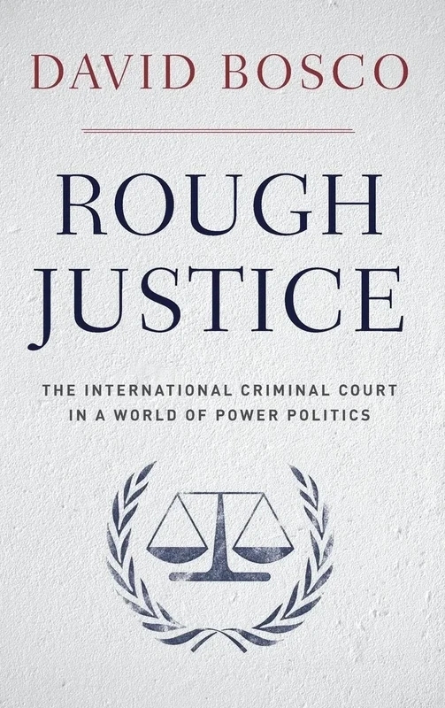 Rough Justice: The International Criminal Court's Battle to Fix the World, One Prosecution at a Time