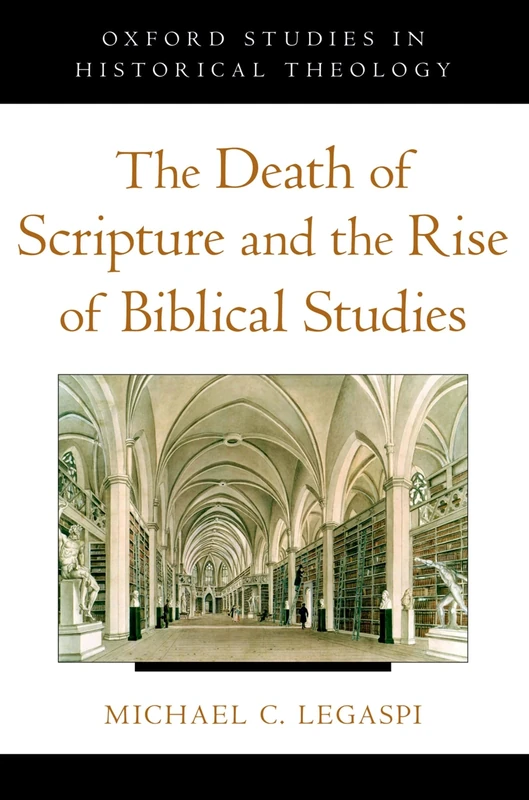 THE DEATH OF SCRIPTURE AND THE RISE OF BIBLICAL STUDIES (Oxford Studies in Historical Theology) - Image 1