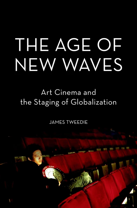 The Age of New Waves: Art Cinema And The Staging Of Globalization