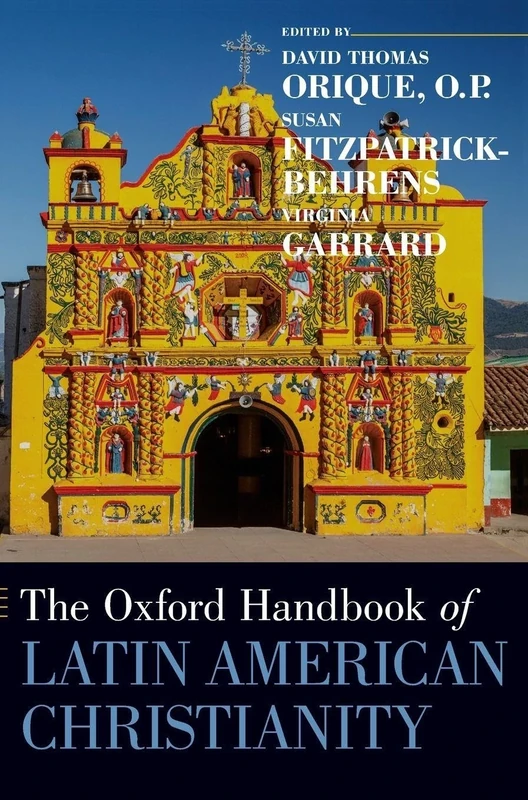 The Oxford Handbook of Latin American Christianity (Oxford Handbooks)